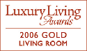 Luxury Living 2006 Gold Award Winner